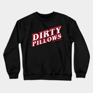 Dirty Pillows Crewneck Sweatshirt